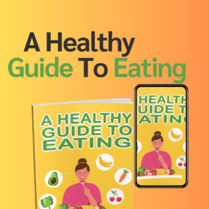 A HEALTHY GUIDE TO EATING