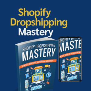 SHOPIFY DROPSHIPPING MASTERY