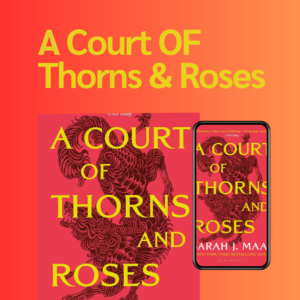 A COURT OF THORNS AND ROSES