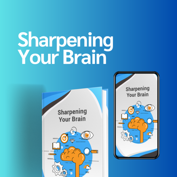 SHARPENING YOUR BRAIN